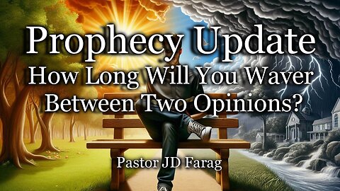 Prophecy Update: How Long Will You Waver Between Two Opinions?