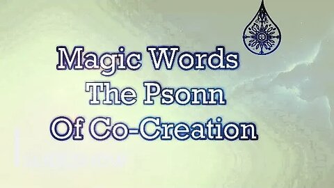 Magic Words the Psonn of Co Creation | Rewritten