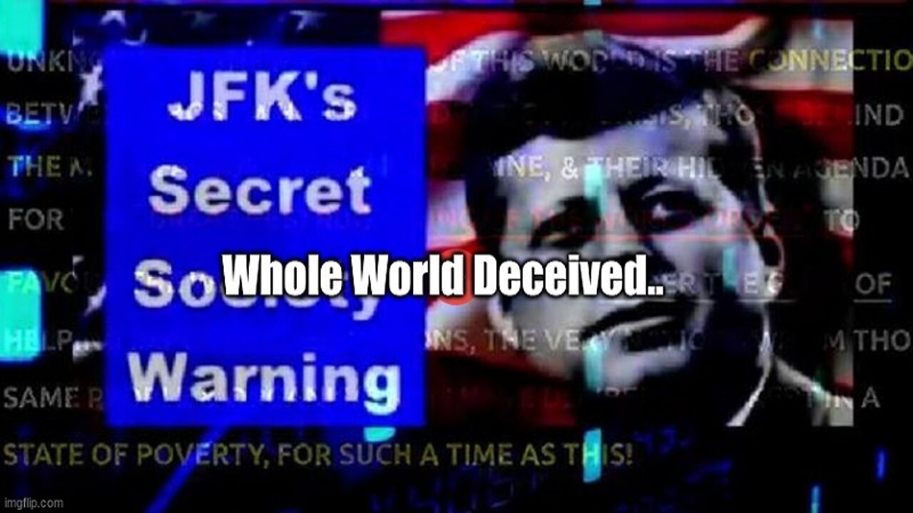 Whole World Deceived...JFK ~ Q