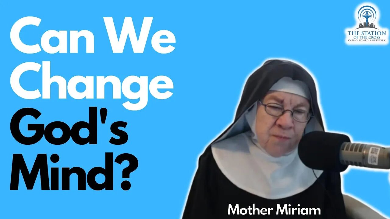 Mother Miriam: Do our Prayers Change God's Mind?