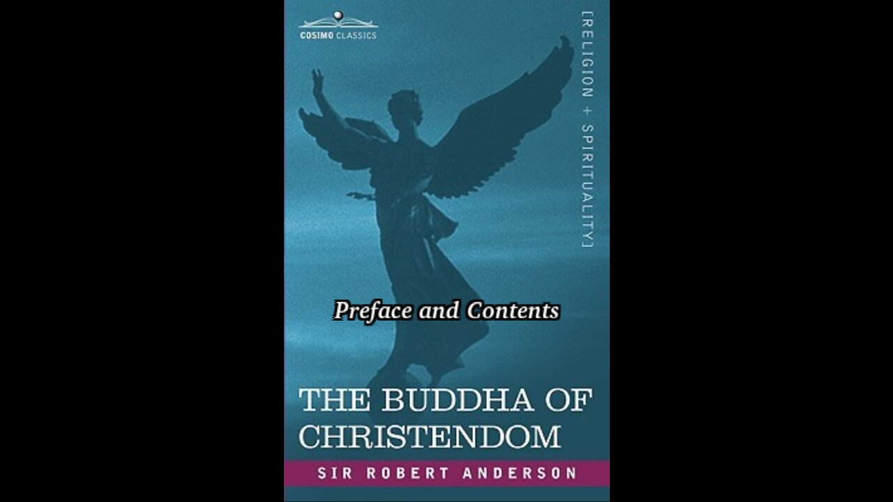 The Bible, the Church, or The Buddha of Christendom, by Sir Robert Anderson. Preface and Contents