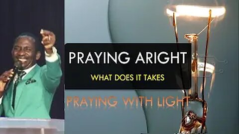 PRAYING ARIGHT - What Does It Takes? -Dr Pastor Paul Enenche