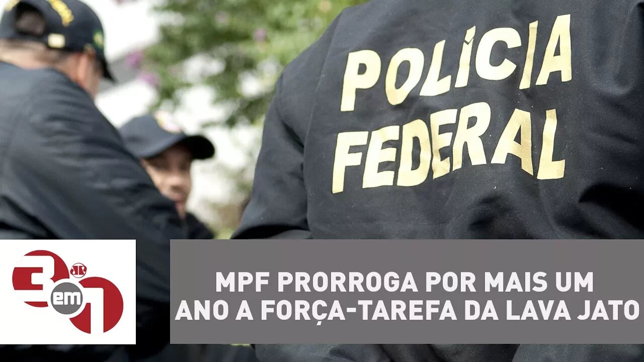 MPF prorroga por mais um ano a força-tarefa da Lava Jato