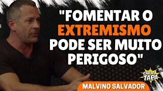 POSTURA RADICAL DE ESQUERDISTAS PODEM GERAR REAÇÕES PERIGOSAS, ALERTA MALVINO SALVADOR