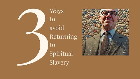 3 Ways to Avoid Returning to Spiritual Slavery