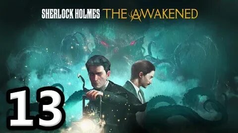 Sherlock Holmes The Awakened2023 Let's Play #13