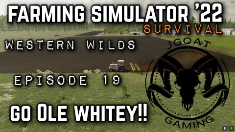 JGOAT: Farming Simulator 22: Western Wilds Episode 19