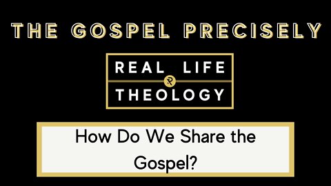 Real Life Theology: The Gospel Precisely Question #5