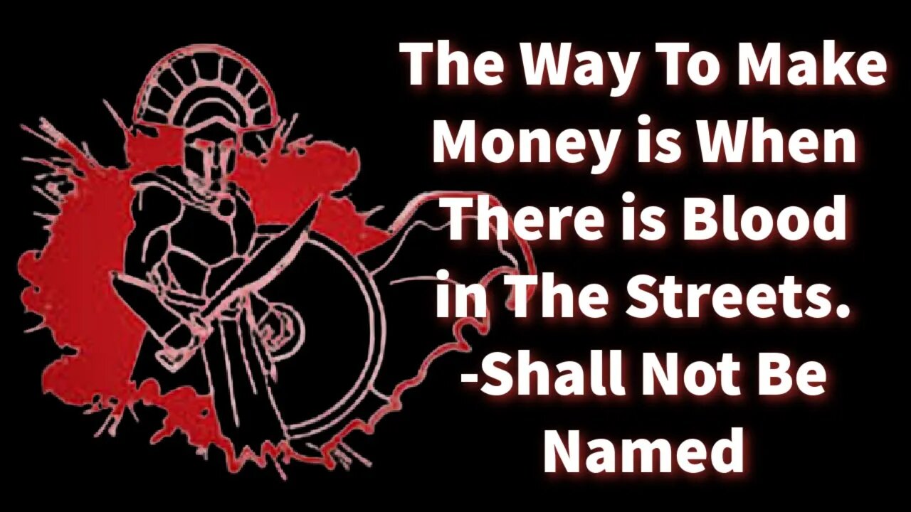 The Way To Make Money is When There is Blood In The Streets.