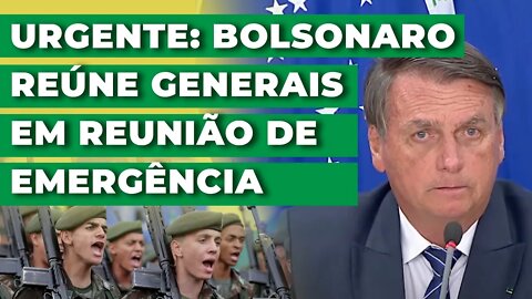 BOLSONARO CONVOCA GENERAIS PARA REUNIÃO DE EMERGÊNCIA