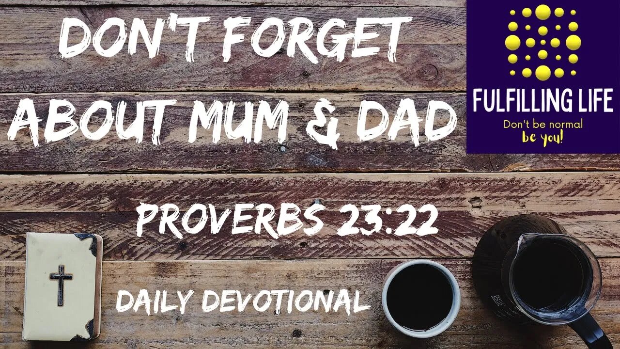 Honour Your Parents - Proverbs 23:22 - Fulfilling Life Daily Devotional