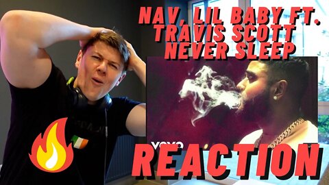 NAV, Lil Baby feat. Travis Scott - Never Sleep (Official Music Video) | ((IRISH MAN REACTION!!))