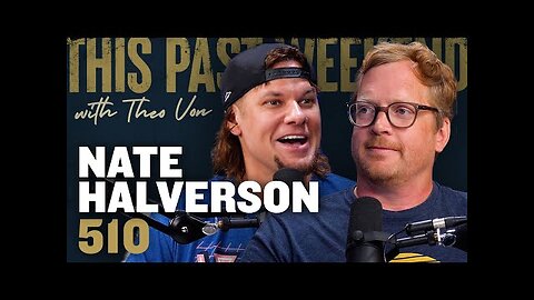 Nate Halverson | This Past Weekend w/ Theo Von #510