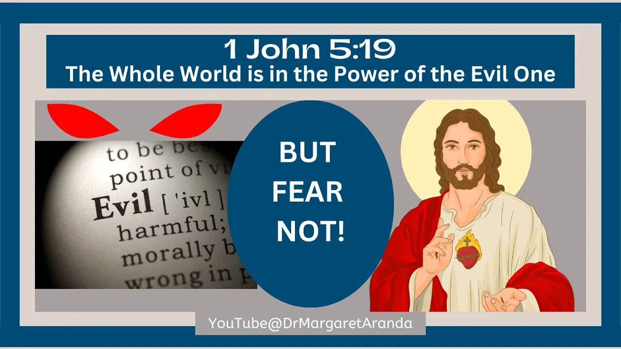 1 John 5:19: The Whole World is in the Power of the Evil One ~ But FEAR NOT