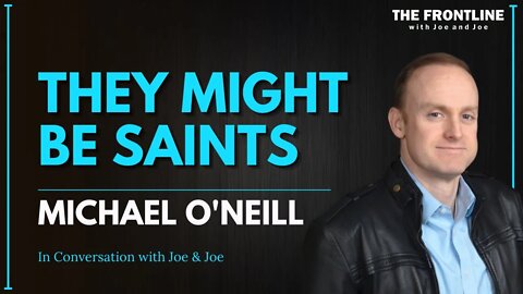 They Might Be Saints - Michael O'Neill | In Conversation with Joe & Joe