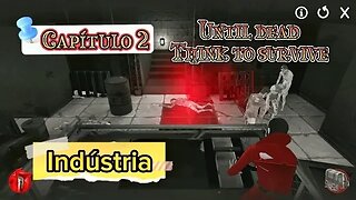 UNTIL DEAD THINK TO SURVIVE CAPÍTULO 2 INDUSTRIA #semedissaum #games #terror