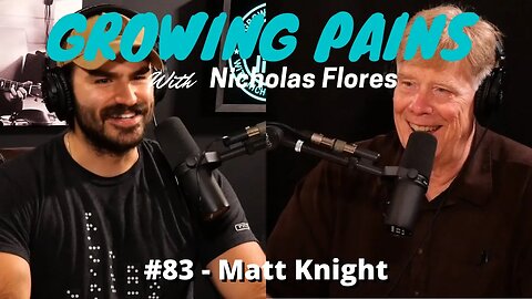 Growing Pains with Nicholas Flores #83 - Matt Knight