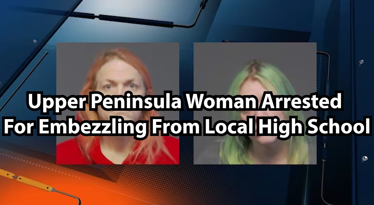 Upper Peninsula Woman Arrested For Embezzling From Local High School