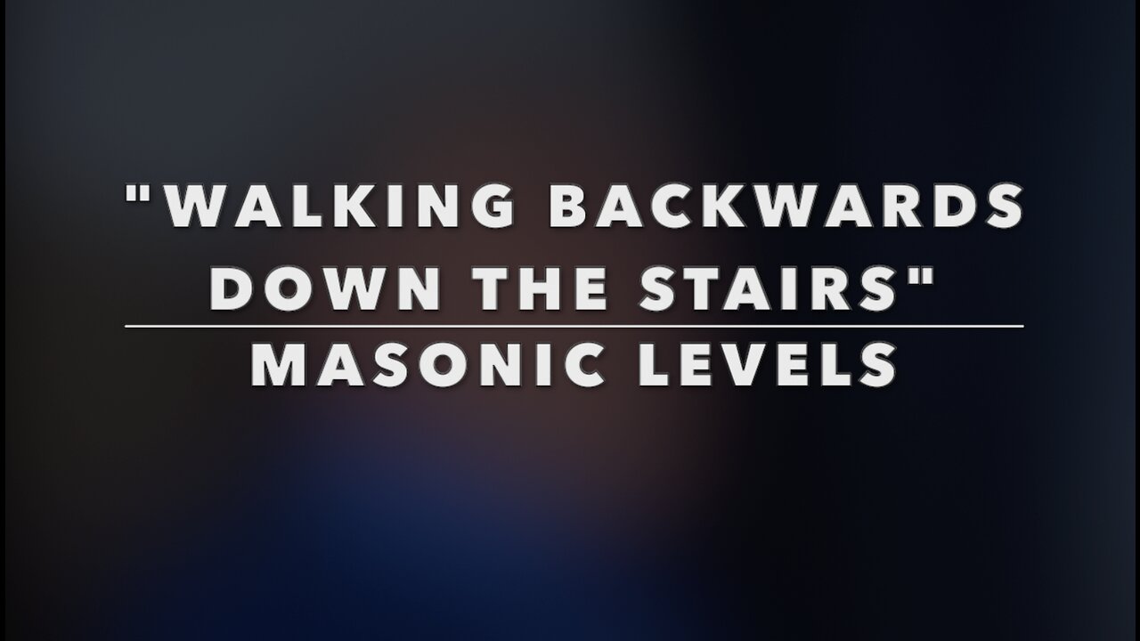 WALKING BACKWARDS DOWN THE STAIRS - MASONIC LEVELS