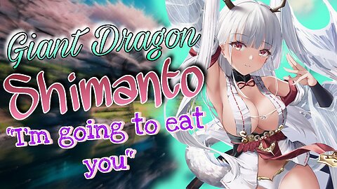 ASMR ROLEPLAY 🐲 GIANT DRAGON Shimanto wants to EAT you 🥵 Azur Lane [Use Earphones]