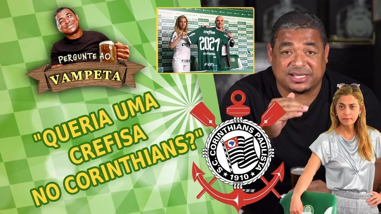 "Queria uma CREFISA no CORINTHIANS?" PERGUNTE AO VAMPETA #30