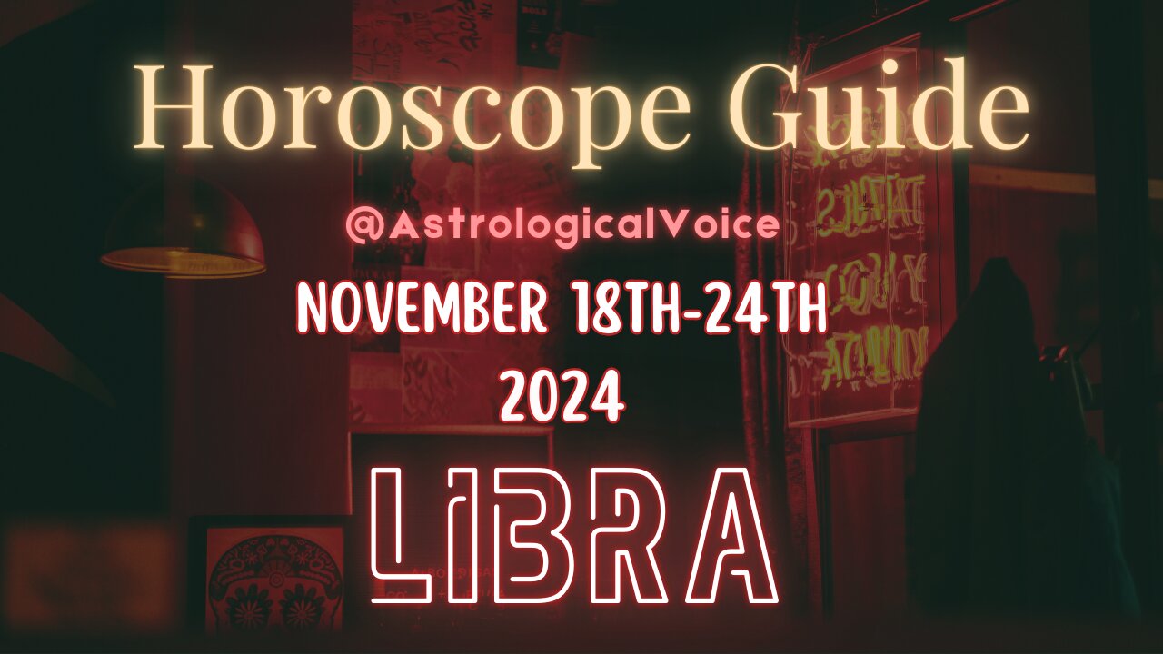 Libra November 18-24 Horoscope Guide