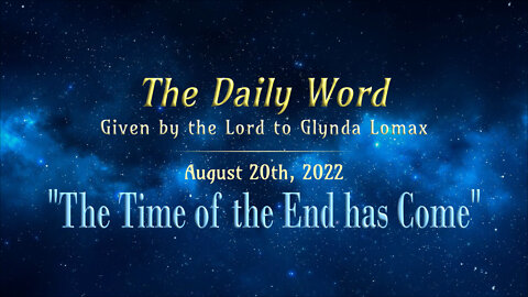 Daily Word * 8.20.2022 * The Time of the End Has Come