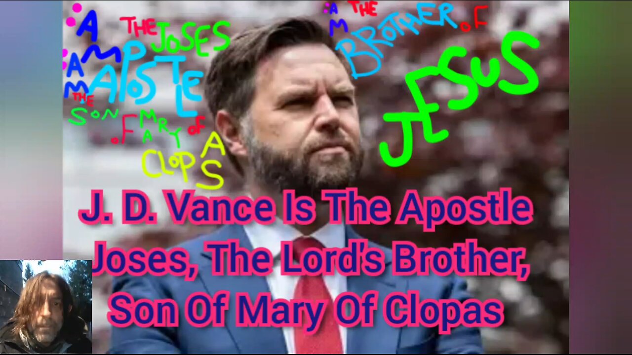 J. D. Vance Is The Apostle Joses, The Lord's Brother, Son Of Mary Of Clopas