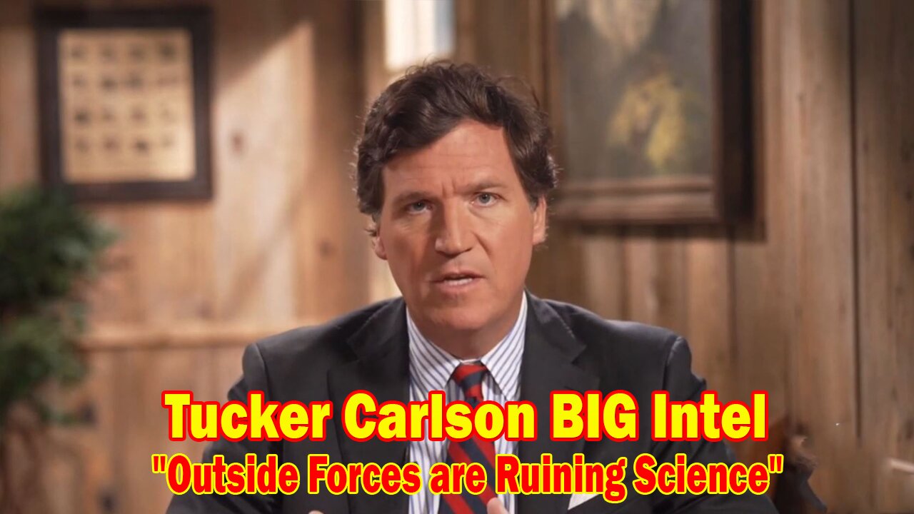 Tucker Carlson BIG Intel Jan 12: "Outside Forces are Ruining Science" Ep. 62