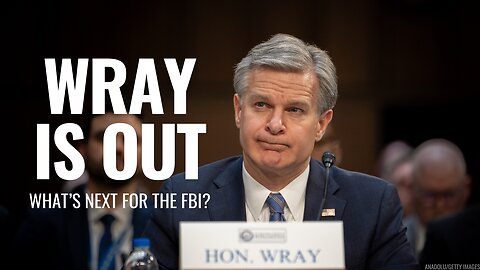 Chris Wray is OUT—What Happens Next?