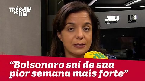 Vera Magalhães: "Bolsonaro passou pela sua pior semana e saiu fortalecido"