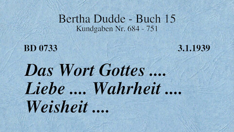 BD 0733 - DAS WORT GOTTES .... LIEBE .... WAHRHEIT .... WEISHEIT ....
