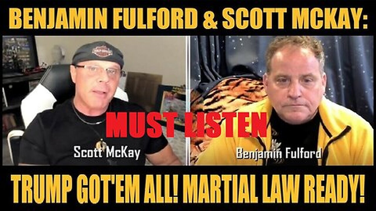 Benjamin Fulford & Scott McKay Situation Update - Trump Got'em All! Martial Law Ready