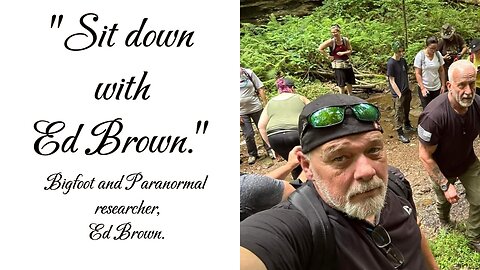 "Sit Down with Ed Brown." Bigfoot and Paranormal researcher