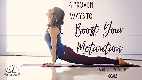 4 Proven Ways to Boost Your Motivation and Achieve Your Goals