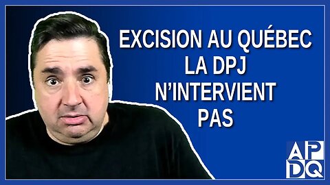 Excision au Québec, la DPJ n’intervient pas, situation trop délicate.