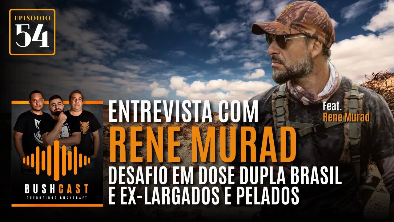 BUSHCAST #54 - ENTREVISTA COM RENE MURAD - DESAFIO EM DOSE DUPLA BRASILEX-LARGADOS E PELADOS