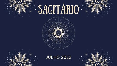 Sagitário ♐️ Julho 2022 - O sucesso chega através de uma mudança!