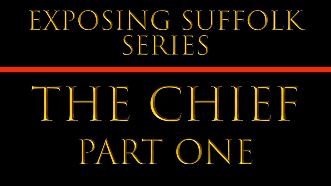 EXPOSING SUFFOLK - PART ONE: THE CHIEF