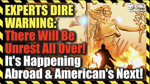 Experts Dire Warning: 'There WILL Be Unrest All Over!’ It’s Happening Abroad & America’s Next!