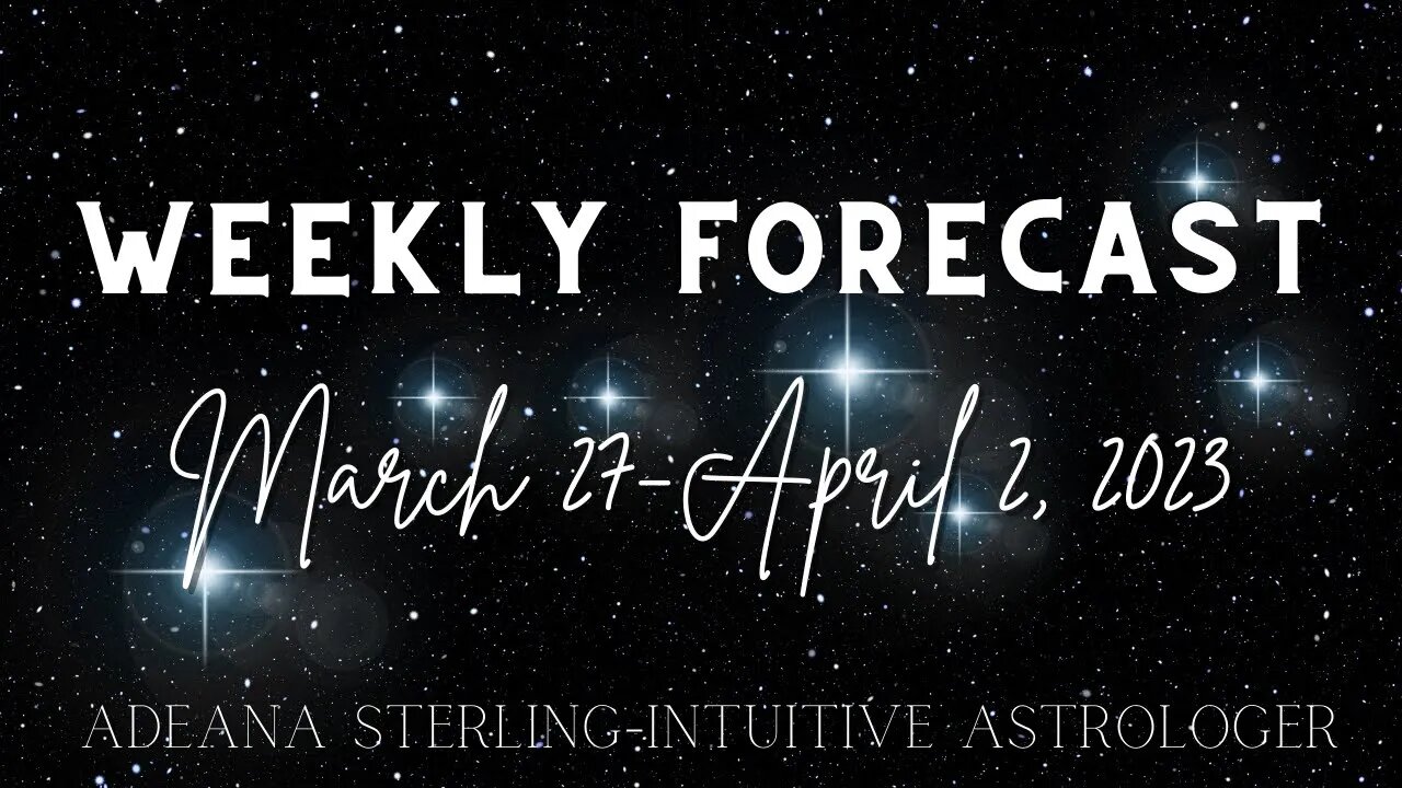 WEEKLY FORECAST- March 27--April 2, 2023 TIME TO TAKE ACTION! #astrology #2023 #energyupdate