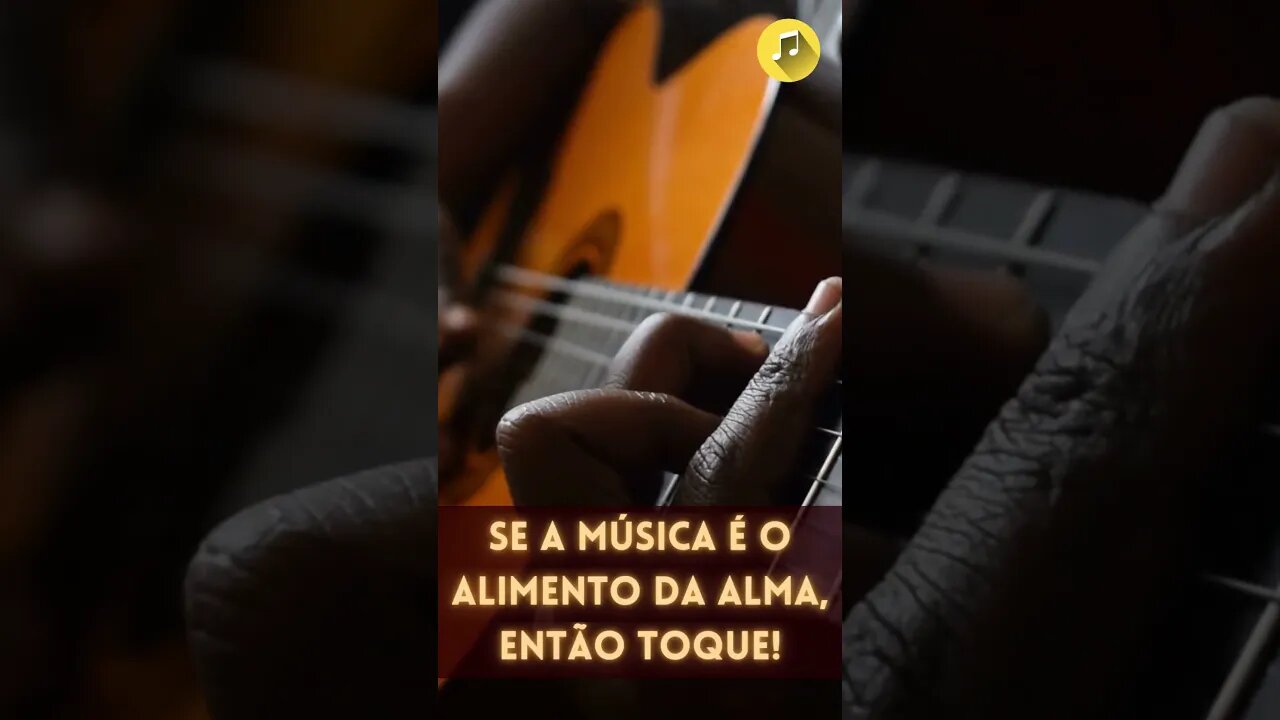 Se a música é o alimento da alma, então toque!