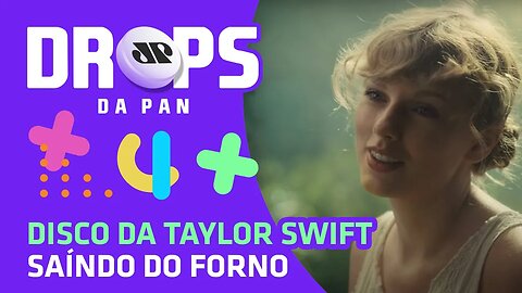 SEXTOU com LANÇAMENTOS DE PABLLO e TAYLOR SWIFT | DROPS da Pan - 24/07/20