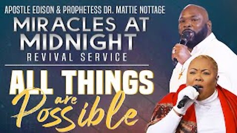 Miracles @ Midnight Night #288-ALL THINGS ARE POSSIBLE! | APOSTLE EDISON & PROPHETESS MATTIE NOTTAGE