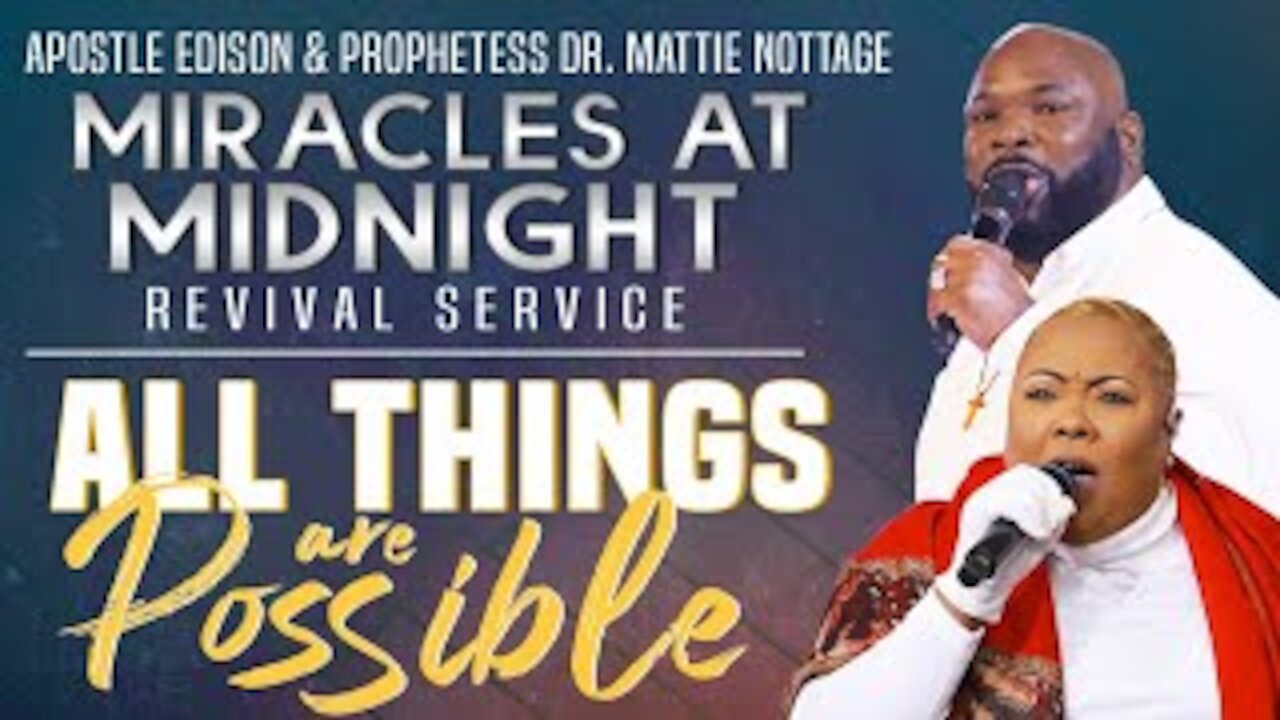 Miracles @ Midnight Night #288-ALL THINGS ARE POSSIBLE! | APOSTLE EDISON & PROPHETESS MATTIE NOTTAGE