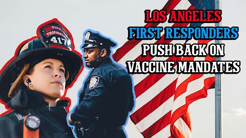 Los Angeles First Responders push back against vaccine mandate // Amy Bohn