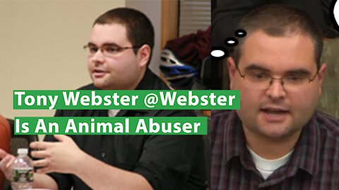 Tony Webster @Webster - Animal Abuser