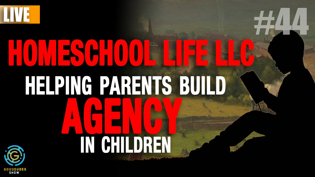 Agency Building in Children with Homeschool Life LLC | Good Dudes Show #44 LIVE 1/30/21