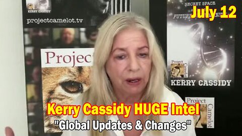 Kerry Cassidy HUGE Intel July 11: "Global Updates & Changes"