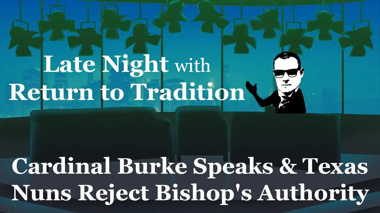 Cardinal Burke Speaks & Texas Nuns Reject Bishop's Authority